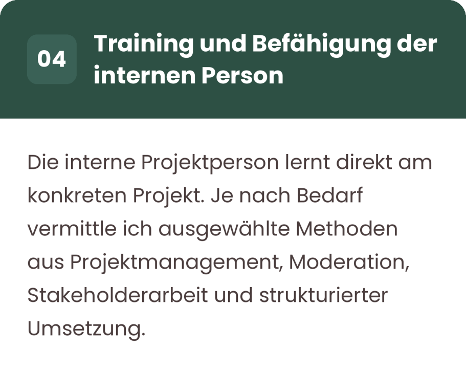 4. Training und Befähigung der internen Person
Die interne Projektperson lernt direkt am konkreten Projekt.